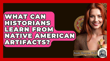 What Can Historians Learn From Native American Artifacts? - Inside Museum Walls