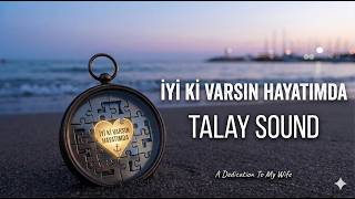 ⚓ İyi̇ Ki̇ Varsin Hayatimda - Talay Sound 