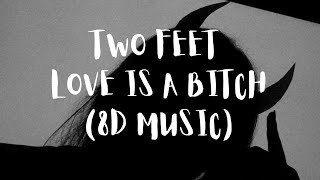 Two Feet - Love Is A Bitch (8D Audio)