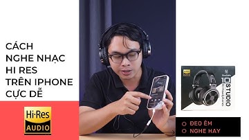 CÁCH NGHE NHẠC HI RES, LOSSLESS TRÊN IPHONE, IPAD CỰC DỄ