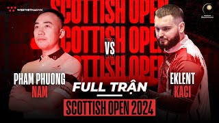 FULL TRẬN | PHẠM PHƯƠNG NAM vs EKLENT KACI | GIẢI BILLIARDS SCOTTISH OPEN 2024