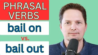 Improve your vocabulary / Learn American English / Phrasal Verbs: bail on vs. bail out