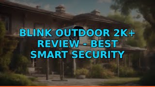 Blink Outdoor 2K+ Review - Best Smart Security Camera