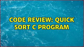 Code Review: Quick Sort c program (2 Solutions!!)