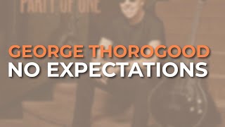 George Thorogood - No Expectations (Official Audio)