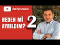 NEDEN Mİ AYRILDIM? GEREKÇELERİM ÇOK...