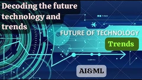 Decoding the Future  Tech Trends. Future Technology and trends AI and ML.