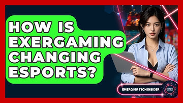 How Is Exergaming Changing Esports? - Emerging Tech Insider