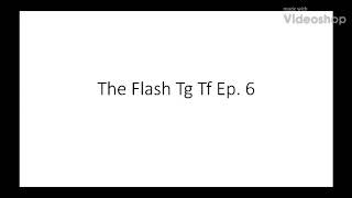 The flash tg tf ep 6