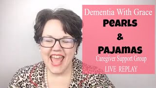 PAJAMAS & PEARLS  Dementia Caregiver Support Group || Thursday Night Facebook LIVE