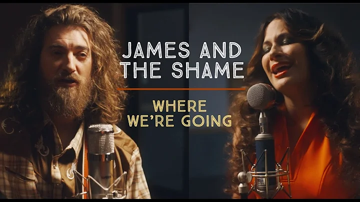 James and the Shame - Where We're Going (Official ...