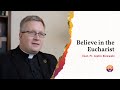 Believe in the eucharist  fr justin kizewski