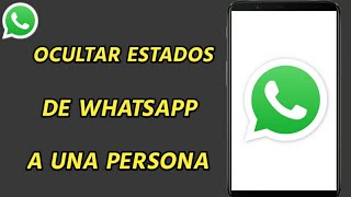 CÓMO OCULTAR ESTADOS DE WHATSAPP A UNA PERSONA | Ocultar estado de Whatsapp a una Persona