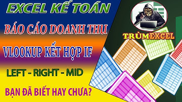 THỰC HÀNH KẾ TOÁN EXCEL- Báo cáo doanh thu VLOOKUP kết hợp hàm IF, LEFT, RIGHT, MID- TRÙM EXCEL