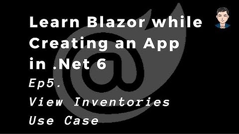 Learn Asp.Net Core Blazor while creating a full web app in .Net 6 | View Inventories Use Case | Ep 5