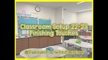 Classroom Setup -- Finishing Touches! (22-23 School Year)