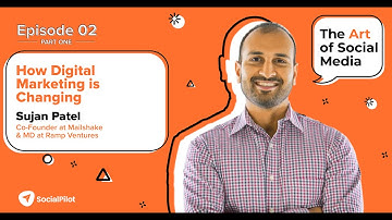 Part 1: How Digital Marketing is Changing with Sujan Patel