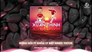 Đừng Nói Ft Khóa Ly Biệt Remix - HThai&TienThanhMix | Nhạc Hot TikTok 2024
