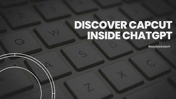Discover capcut inside chatgpt - how to use capcut inside chatgpt - capcut and chatgpt, create video