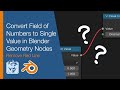 Convert Field of Numbers to Single Value in Blender Geometry Nodes