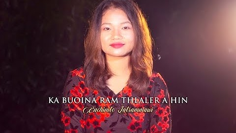 ENCHIMLO LALRAMMAWI- KA BUOINA RAM THLALER A HIN (Official Music Video)