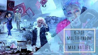 Kpop Multifandom | Mad Hatter FMV