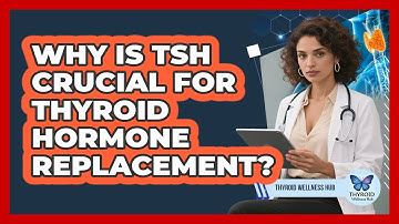 Why Is TSH Crucial For Thyroid Hormone Replacement? - Thyroid Wellness Hub