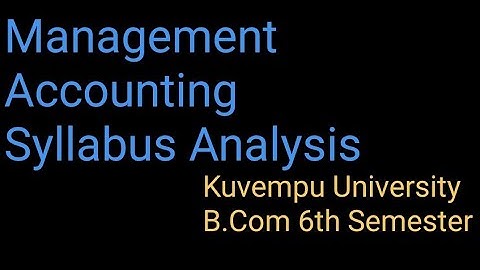 B Com 6th Semester, Management Accounting,Course Introduction, Kuvempu University, Syllabus Analysis