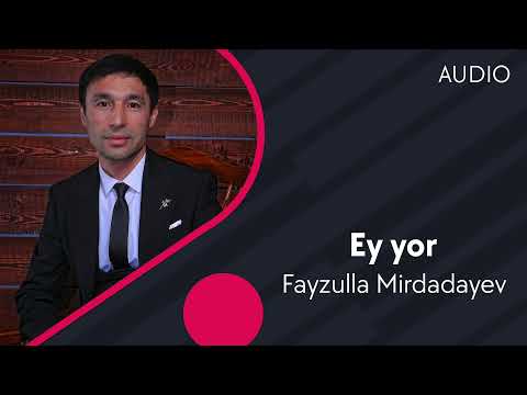 Слушать песню Fayzulla Mirdadayev - Ey yor | Файзулла Мирдадаев - Эй ёр (AUDIO)