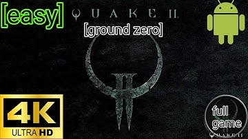 Quake 2:ground zero android [4k 60fps] [full game]