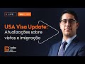 USA Visa Update: Atualizações sobre vistos e imigração