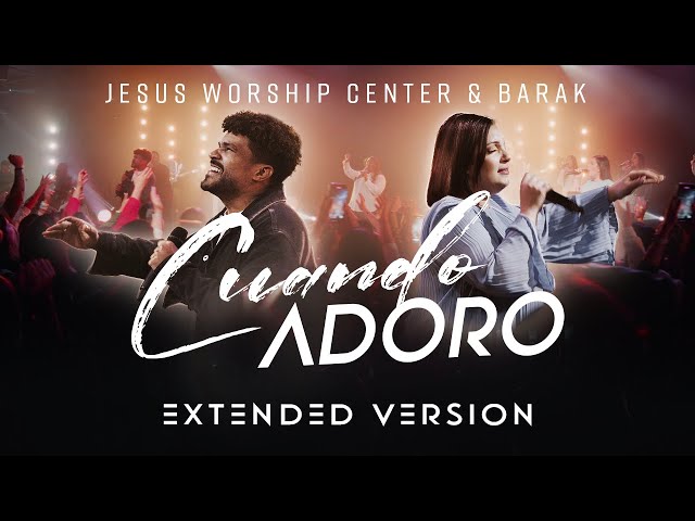 [Extended Version] Cuando Adoro | Jesus Worship Center u0026 Barak (En Vivo) [Vídeo Oficial] class=