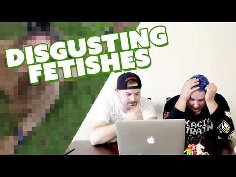 DISGUSTING FETISHES!!