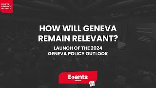 How will Geneva remain relevant? - Launch of the 2024 Geneva Policy Outlook by Geneva Graduate Institute 24 views 1 month ago 1 hour, 28 minutes