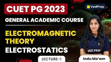 Electrostatics | Electromagnetic Theory -1 | CUET PG 2023 | VedPrep Physics Academy