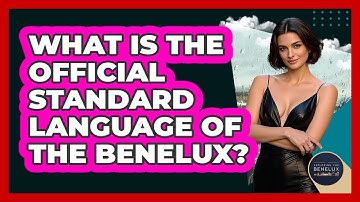 What Is The Official Standard Language Of The Benelux? - Exploring The Benelux