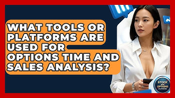 What Tools Or Platforms Are Used For Options Time And Sales Analysis? - Stock and Options Playbook