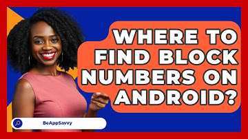Where To Find Block Numbers On Android? - Be App Savvy
