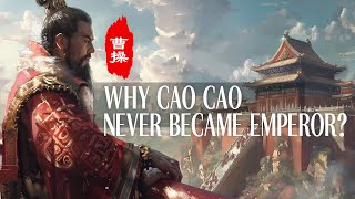 [Cao Cao Miscellaneous] Why did Cao Cao never become emperor?