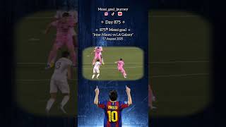 Day 875, 875ᵗʰ Messi goal at Inter Miami vs LA Galaxy on August 17, 2025.