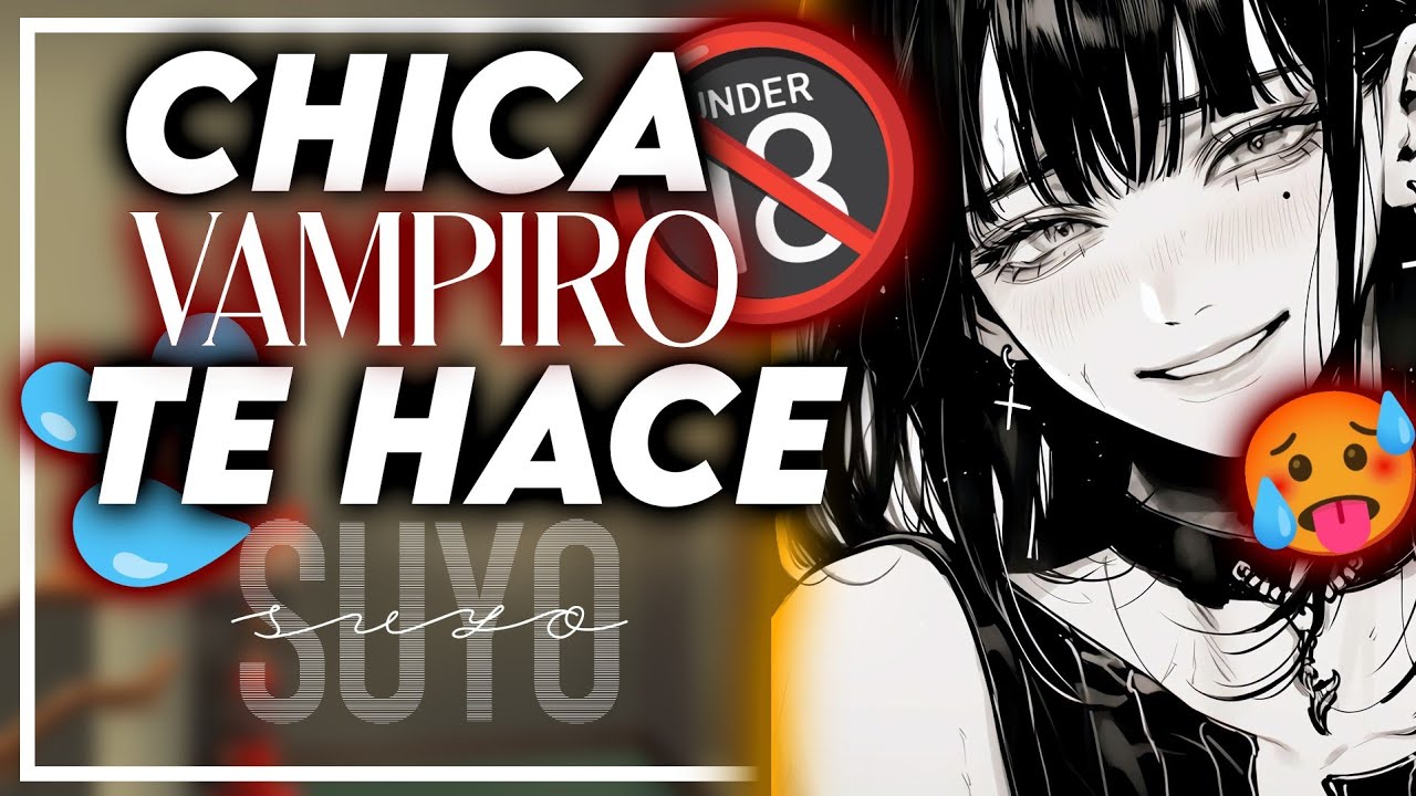 🔞 ASMR Roleplay 🔞 - Chica Vampiro te hace Suyo 🔥💦