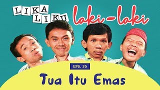 Tua Itu Emas | Lika Liku Laki Laki Eps 35 Full Versi