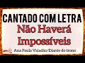 Não Haverá Impossíveis [cantado com letra] Ana Paula Valadão/Diante do trono