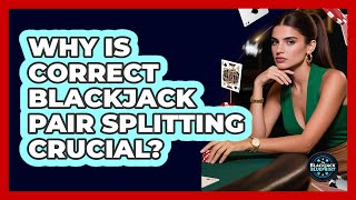 Why Is Correct Blackjack Pair Splitting Crucial? - The Blackjack Blueprint