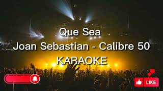 Que Sea - Joan Sebastian ft Calibre 50 KARAOKE