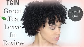 ❤︎TGIN Green Tea Super Moist Leave In Review+ Twist Out+ a BONUS Product!