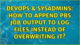 Famous DevOps & SysAdmins: How to append PBS job output to log files instead of overwriting it? Wealth