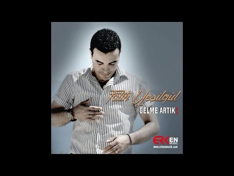 Fatih Yeşilgül - Gelme Artık