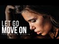 Let go move on  leave your past behind you  powerful motivational speech