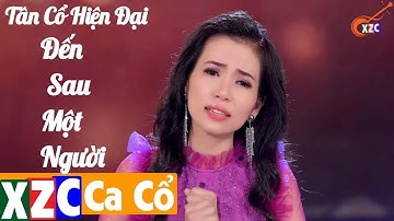 Tân Cổ Hiện Đại: Đến Sau Một Người - Phương Cẩm Ngọc (Ca Cổ Hơi Dài) XZC Ca Cổ
